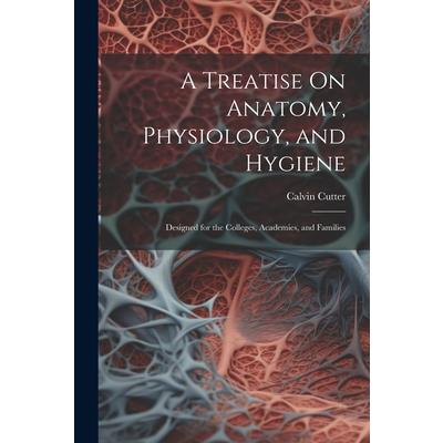 A Treatise On Anatomy, Physiology, and Hygiene