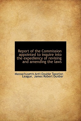 Report of the Commission Appointed to Inquire Into the Expediency of Revising and Amending the Laws