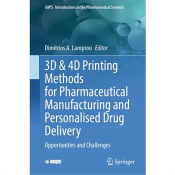 3D & 4D Printing Methods for Pharmaceutical Manufacturing and Personalised Drug Delivery