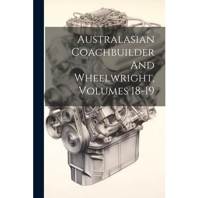 Australasian Coachbuilder And Wheelwright, Volumes 18-19