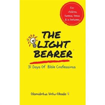 The Light Bearer 31 Days of Bible Confessions for Children, Teens and Tweens