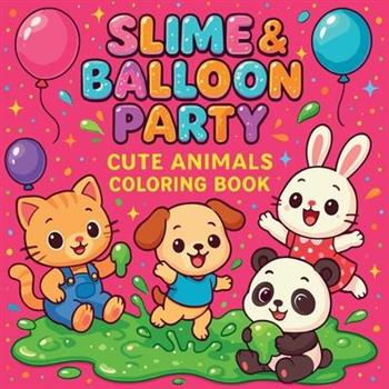 Slime & Balloon Party - Cute Animals Coloring Book