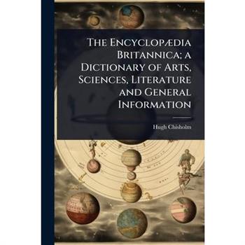 The Encyclop?]dia Britannica; a Dictionary of Arts, Sciences, Literature and General Information