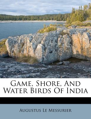 Game, Shore, and Water Birds of India
