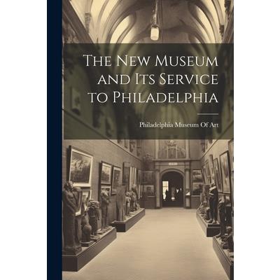 The New Museum and Its Service to Philadelphia