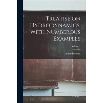 Treatise on Hydrodynamics, With Numberous Examples; Volume 1