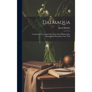 Dalmaqua; a Legend of Aowasting Lake, Near Lake Minnewaska, Shawangunk Mountains, New York