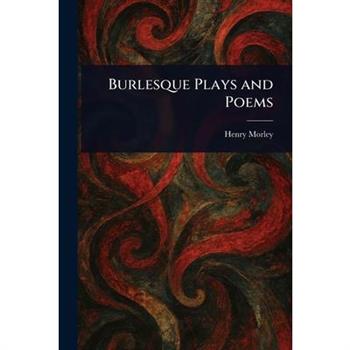 Burlesque Plays and Poems