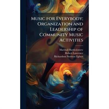 Music for Everybody; Organization and Leadership of Community Music Activities