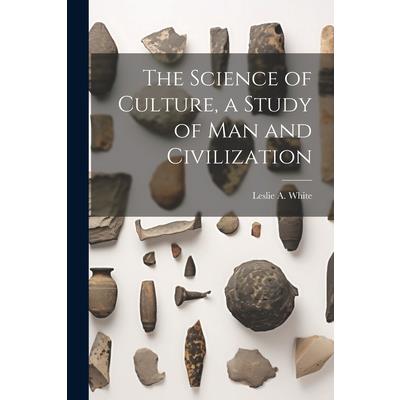 The Science of Culture, a Study of man and Civilization