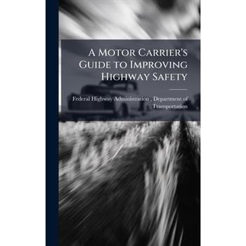 A Motor Carrier's Guide to Improving Highway Safety