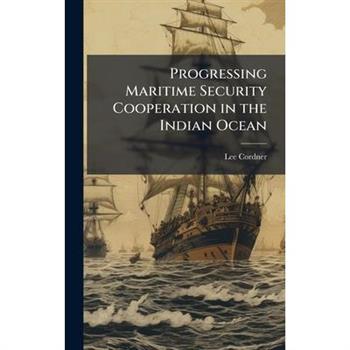 Progressing Maritime Security Cooperation in the Indian Ocean