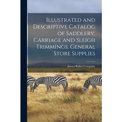Illustrated and Descriptive Catalog of Saddlery, Carriage and Sleigh Trimmings, General Store Supplies