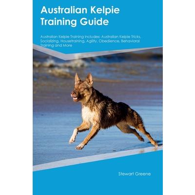 Australian Kelpie Training Guide Australian Kelpie Training Includes