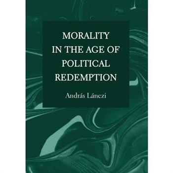 Morality in the Age of Political Redemption