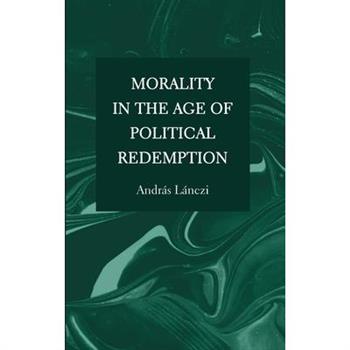 Morality in the Age of Political Redemption