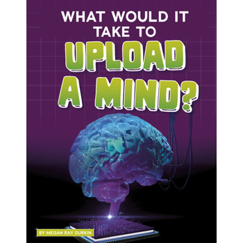 What Would It Take to Upload a Mind?