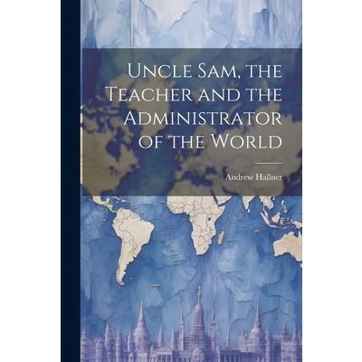 Uncle Sam, the Teacher and the Administrator of the World
