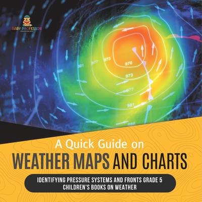 A Quick Guide on Weather Maps and Charts Identifying Pressure Systems and Fronts Grade 5 Children’s Books on Weather