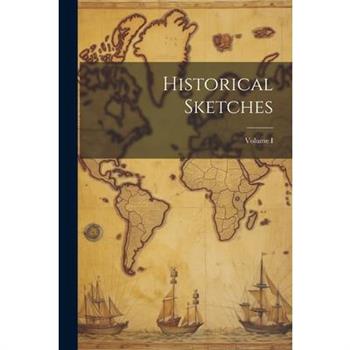 Historical Sketches; Volume I
