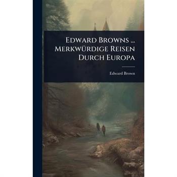 Edward Browns ... Merkw?1/4rdige Reisen Durch Europa