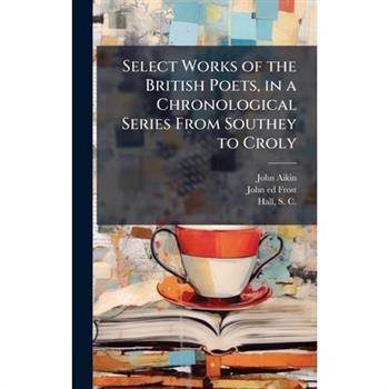 Select Works of the British Poets, in a Chronological Series From Southey to Croly