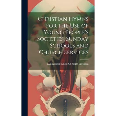 Christian Hymns for the Use of Young People’s Societies, Sunday Schools and Church Services