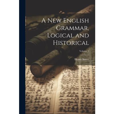 A new English Grammar, Logical and Historical; Volume 1