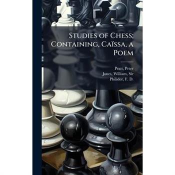 Studies of Chess; Containing, Ca簿ssa, a Poem