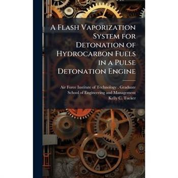 A Flash Vaporization System for Detonation of Hydrocarbon Fuels in a Pulse Detonation Engine