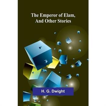 The Emperor Of Elam, And Other Stories