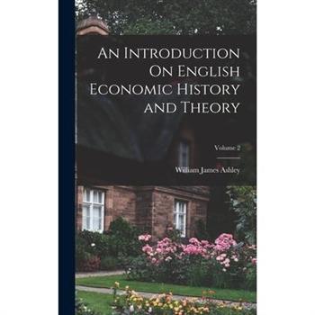 An Introduction On English Economic History and Theory; Volume 2