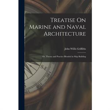 Treatise On Marine and Naval Architecture; Or, Theory and Practice Blended in Ship Building