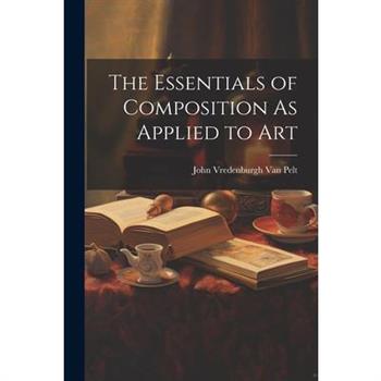 The Essentials of Composition As Applied to Art