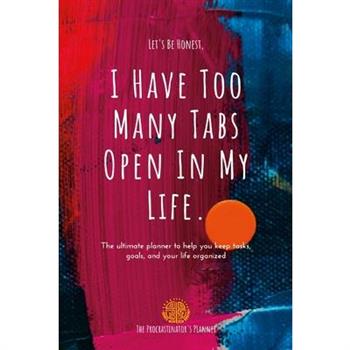 I Have Too Many Tabs Open In My Life Planner