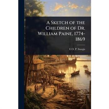 A Sketch of the Children of Dr. William Paine, 1774-1869
