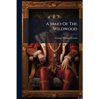 A Maid Of The Wildwood