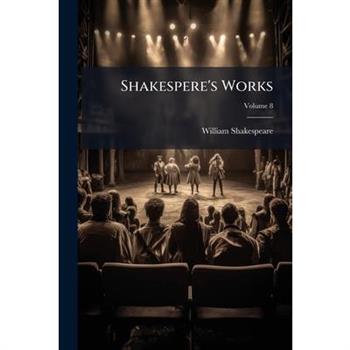 Shakespere’s Works, Volume 8...