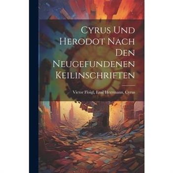 Cyrus und Herodot Nach den Neugefundenen Keilinschriften
