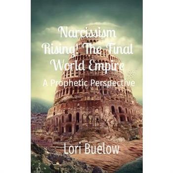 Narcissism Rising! The Final World Empire