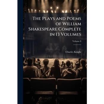 The Plays and Poems of William Shakespeare Complete in 13 Volumes, Volume 8