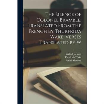The Silence of Colonel Bramble. Translated From the French by Thurfrida Wake. Verses Translated by W