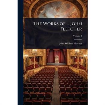 The Works of ... John Fletcher