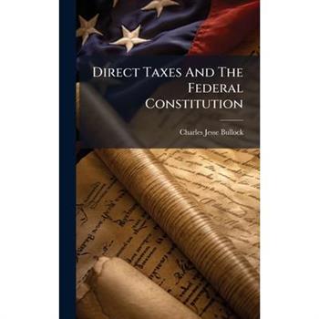 Direct Taxes And The Federal Constitution