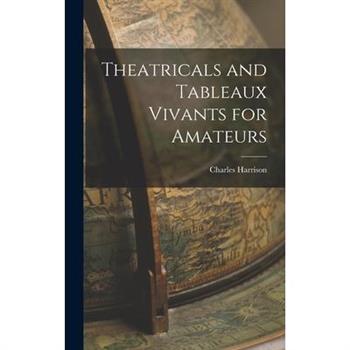 Theatricals and Tableaux Vivants for Amateurs