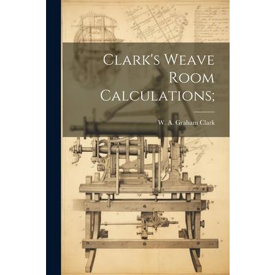 Clark’s Weave Room Calculations;