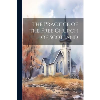 The Practice of the Free Church of Scotland The Practice of the Free Church of Scotland