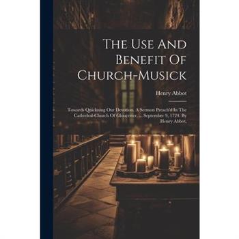The Use And Benefit Of Church-musick