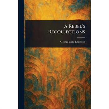 A Rebel’s Recollections