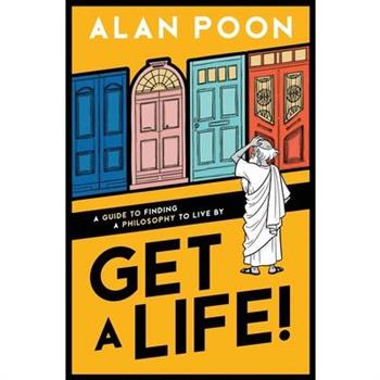 Get a Life! A Guide to Finding a Philosophy to Live By